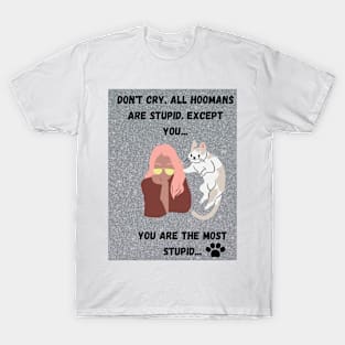 All Hoomans Are Stupid T-Shirt